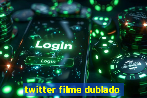 twitter filme dublado