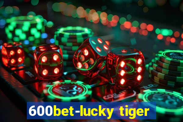 600bet-lucky tiger