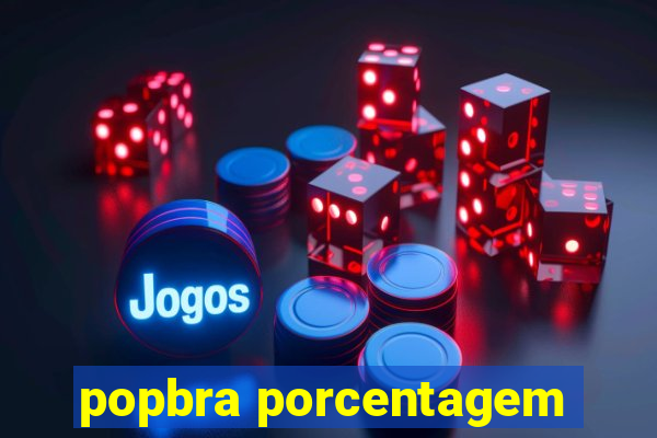 popbra porcentagem