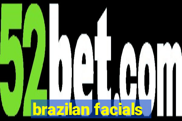 brazilan facials