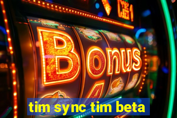 tim sync tim beta