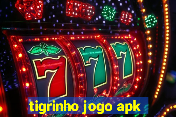 tigrinho jogo apk