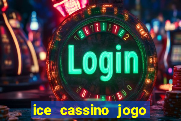 ice cassino jogo de aposta
