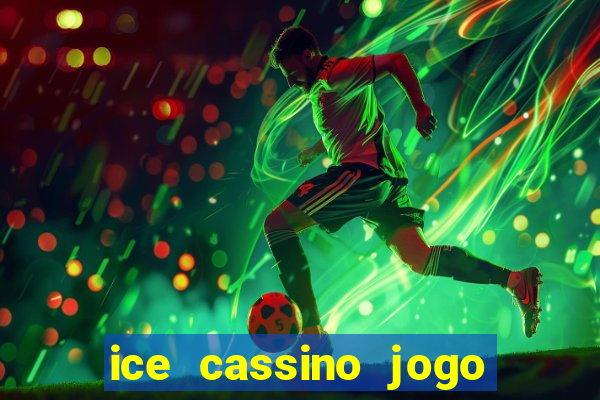 ice cassino jogo de aposta