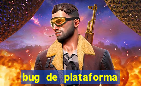 bug de plataforma de jogos