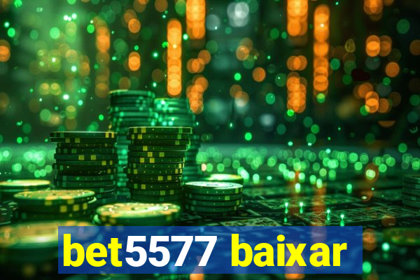 bet5577 baixar