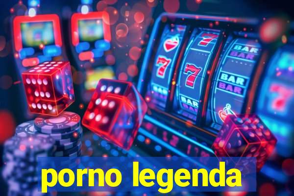 porno legenda