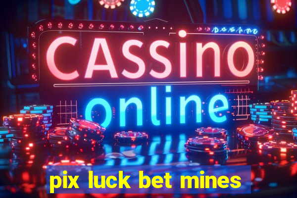 pix luck bet mines