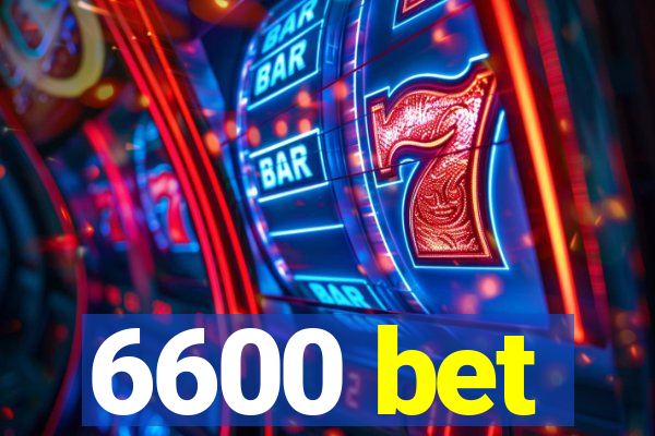 6600 bet