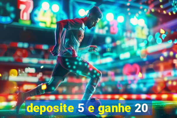 deposite 5 e ganhe 20