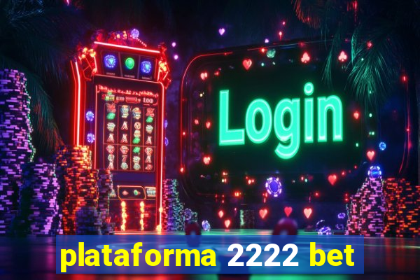 plataforma 2222 bet