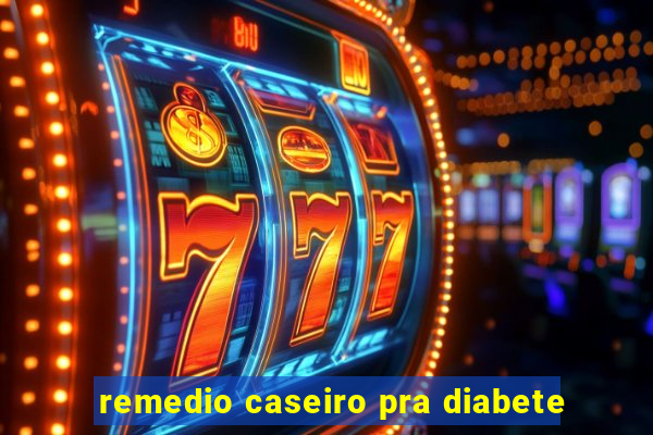 remedio caseiro pra diabete