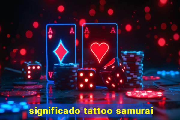 significado tattoo samurai