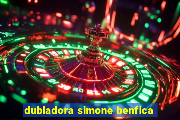 dubladora simone benfica