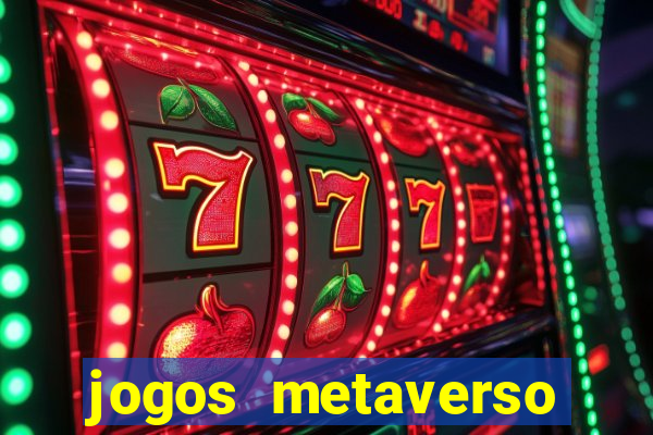jogos metaverso para ganhar dinheiro