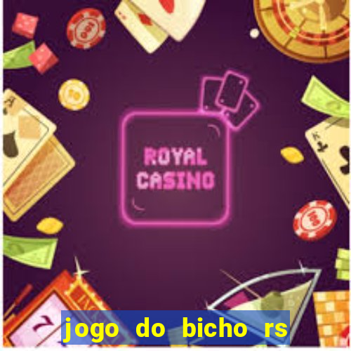 jogo do bicho rs resultado certo de hoje 14h 18h rs consulta