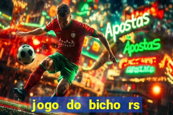 jogo do bicho rs resultado certo de hoje 14h 18h rs consulta