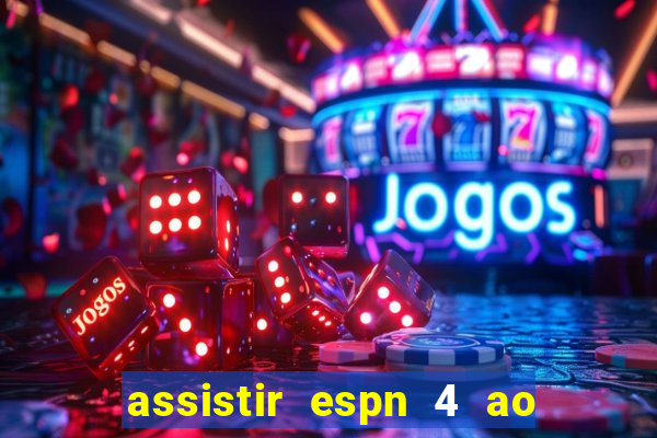 assistir espn 4 ao vivo gratis