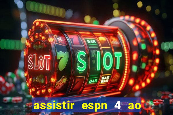 assistir espn 4 ao vivo gratis