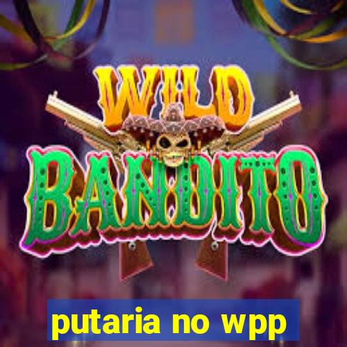 putaria no wpp