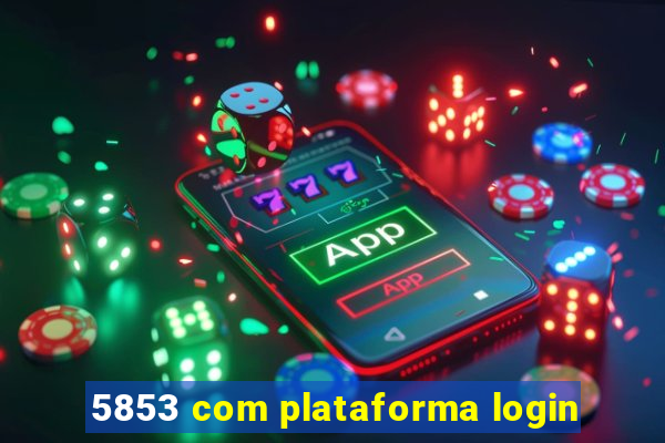 5853 com plataforma login