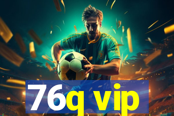 76q vip