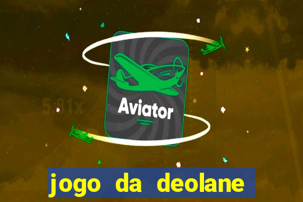 jogo da deolane que ganha dinheiro