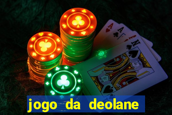 jogo da deolane que ganha dinheiro