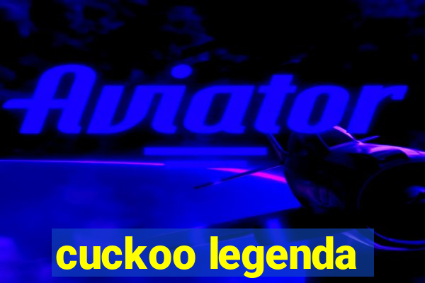 cuckoo legenda
