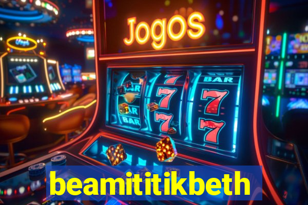 beamititikbeth