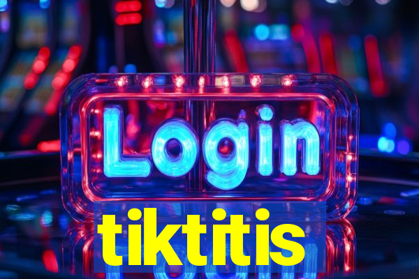 tiktitis