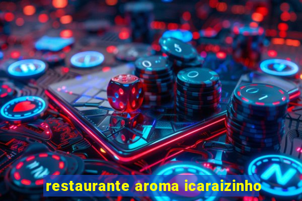 restaurante aroma icaraizinho