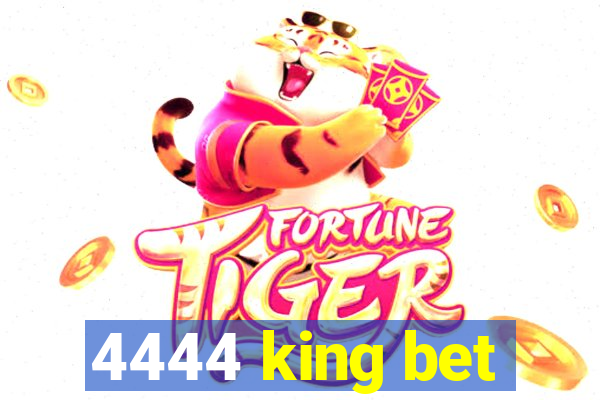 4444 king bet