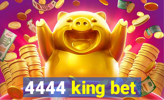 4444 king bet