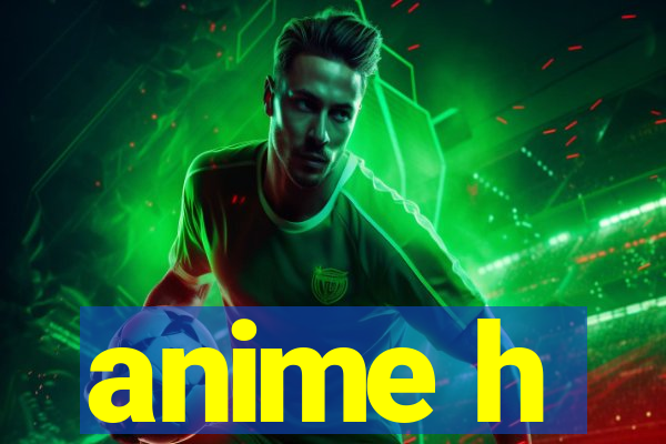 anime h