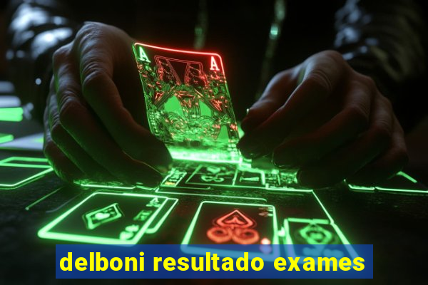 delboni resultado exames