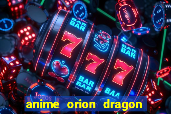 anime orion dragon ball super