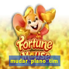 mudar plano tim mais barato