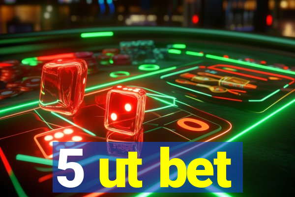 5 ut bet