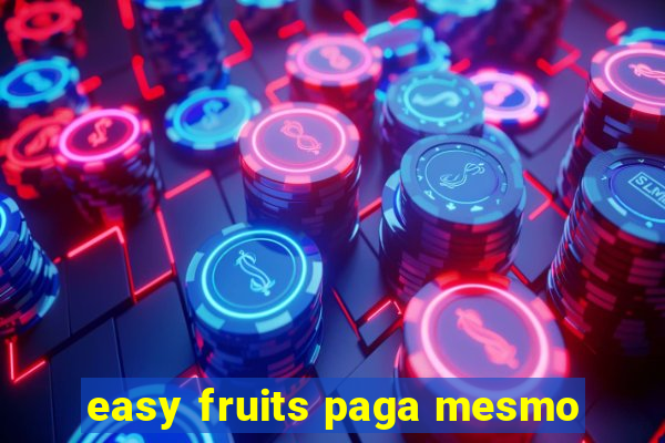easy fruits paga mesmo