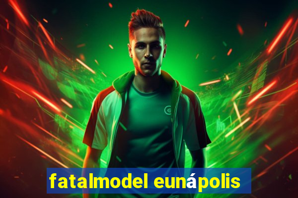 fatalmodel eunápolis