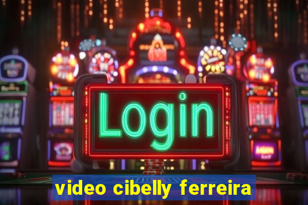 video cibelly ferreira