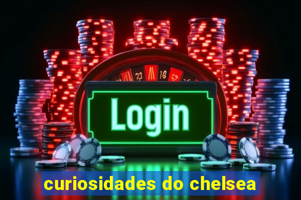 curiosidades do chelsea