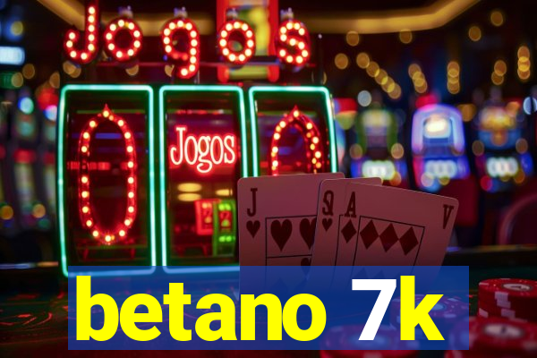betano 7k