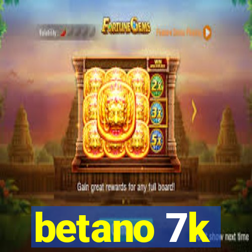 betano 7k