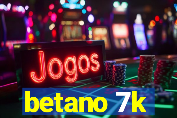 betano 7k