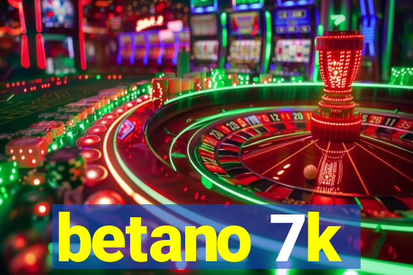 betano 7k