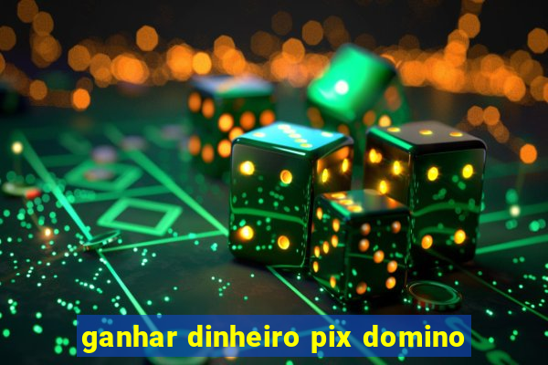 ganhar dinheiro pix domino