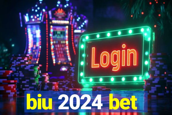 biu 2024 bet