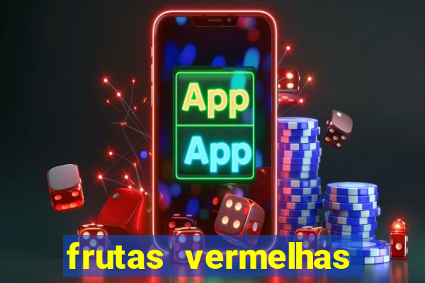 frutas vermelhas nomes e fotos